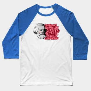 Gorgeous Gorgeous Girls Seize The Means Of Production Baseball T-Shirt